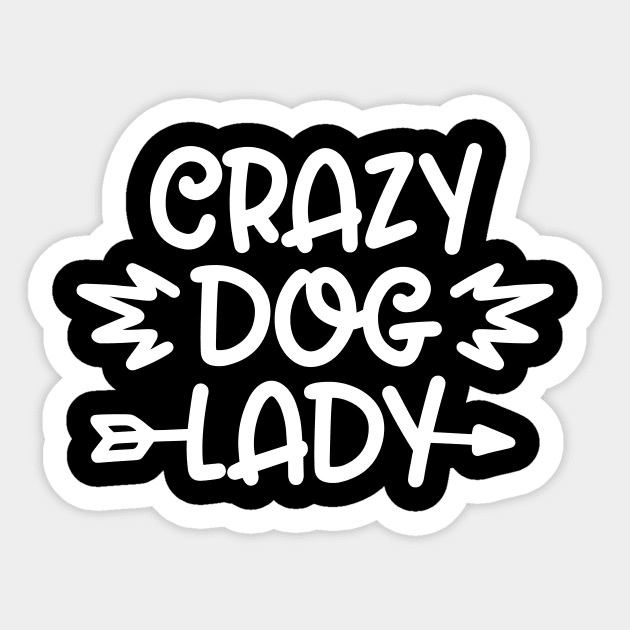 Crazy Dog Lady - Funny Dog Quotes Sticker by podartist